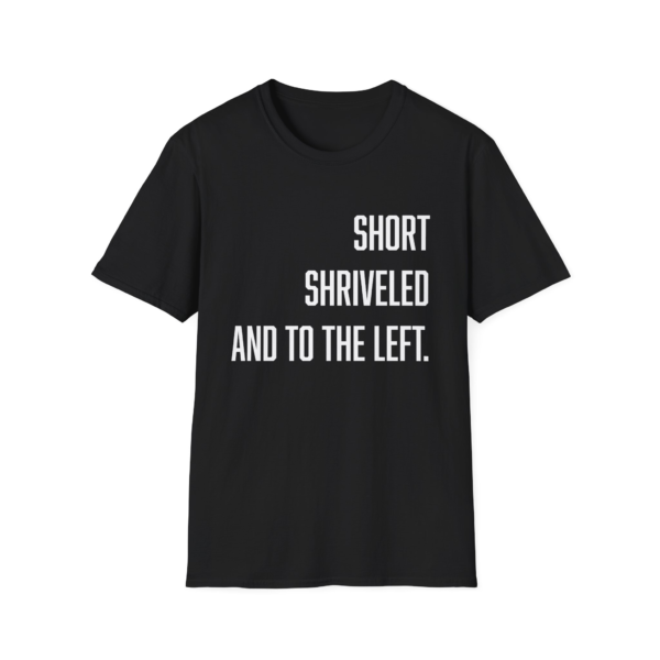 Short Shriveled and to the Left Funny T-Shirt