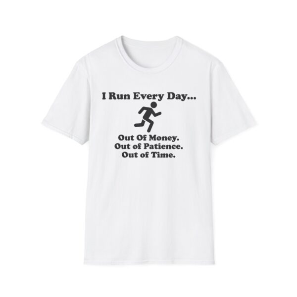 I Run Every Day Out of Money, Patience, and Time Funny T-Shirt